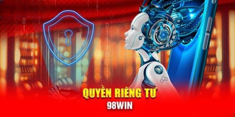 Ý nghĩa quan trọng của quyền riêng tư 98WIN